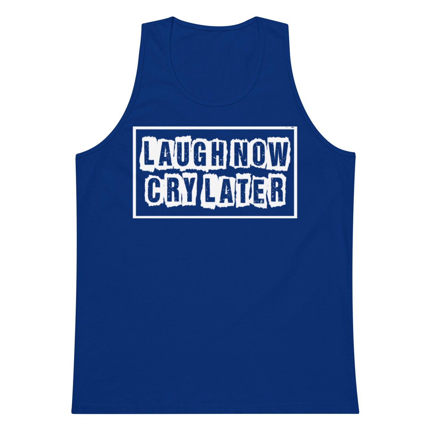 LAUGH NOW CRY LATER MEN'S TANK TOP!!😂😎