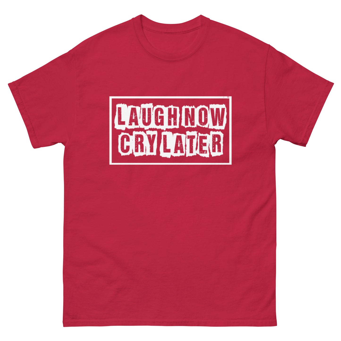 LAUGH NOW CRY LATER T-SHIRTS!!😎😂 (MORE COLORS)