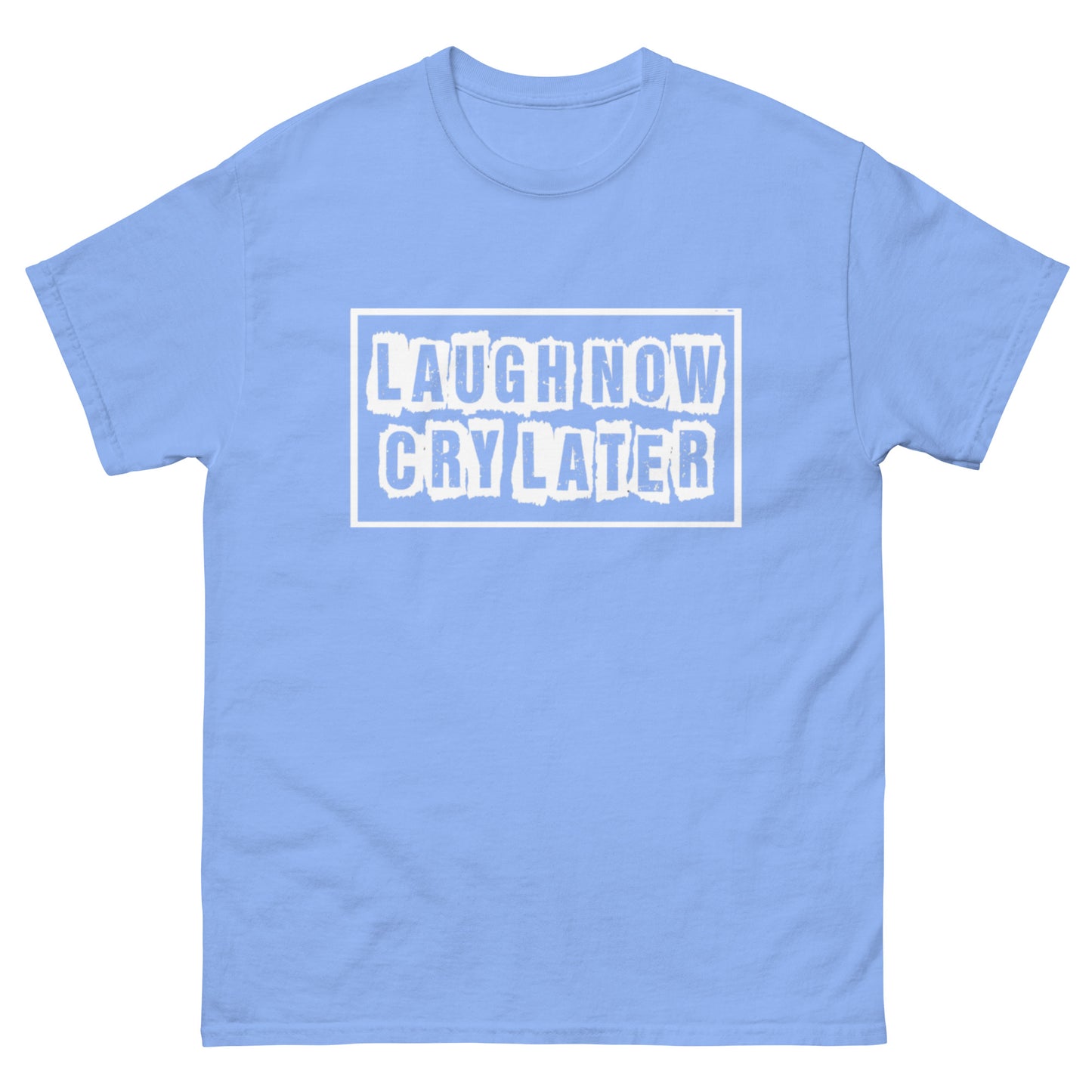 LAUGH NOW CRY LATER T-SHIRTS!!😎😂 (MORE COLORS)