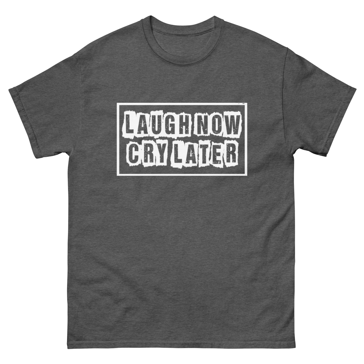 LAUGH NOW CRY LATER T-SHIRTS!!😎😂 (MORE COLORS)