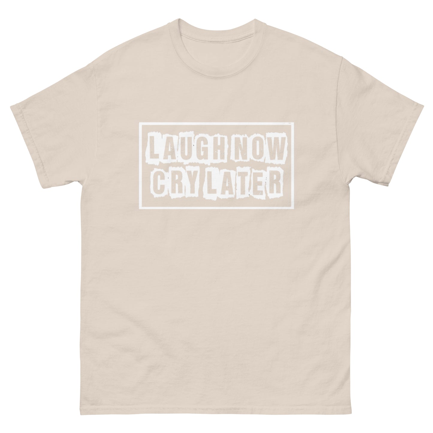 LAUGH NOW CRY LATER T-SHIRTS!!😎😂 (MORE COLORS)