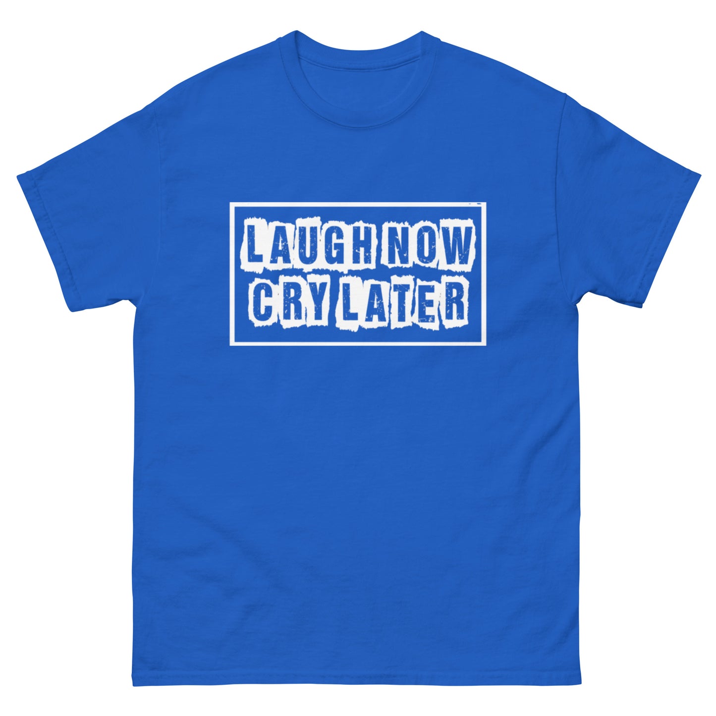 LAUGH NOW CRY LATER T-SHIRTS!!😎😂 (MORE COLORS)