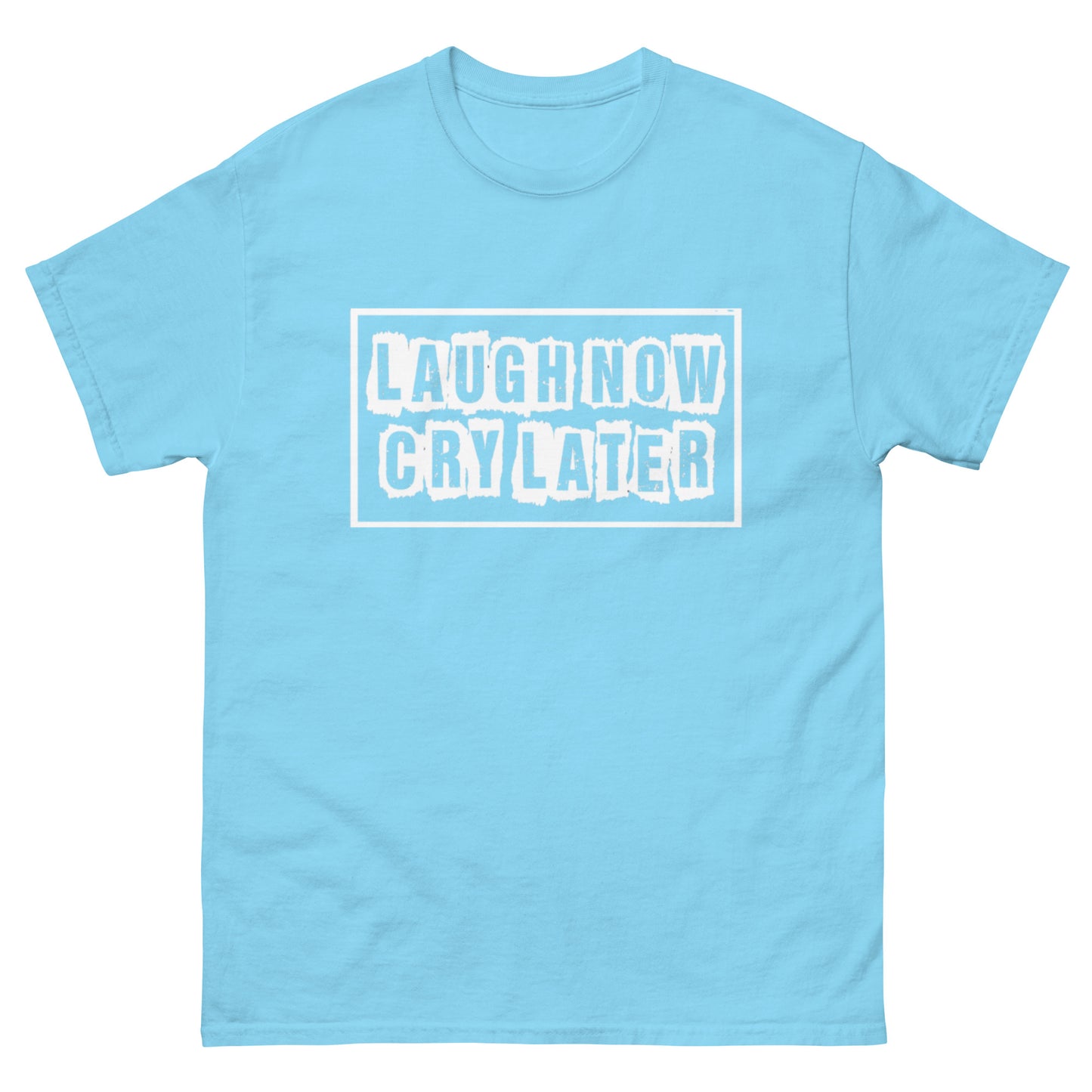 LAUGH NOW CRY LATER T-SHIRTS!!😎😂 (MORE COLORS)