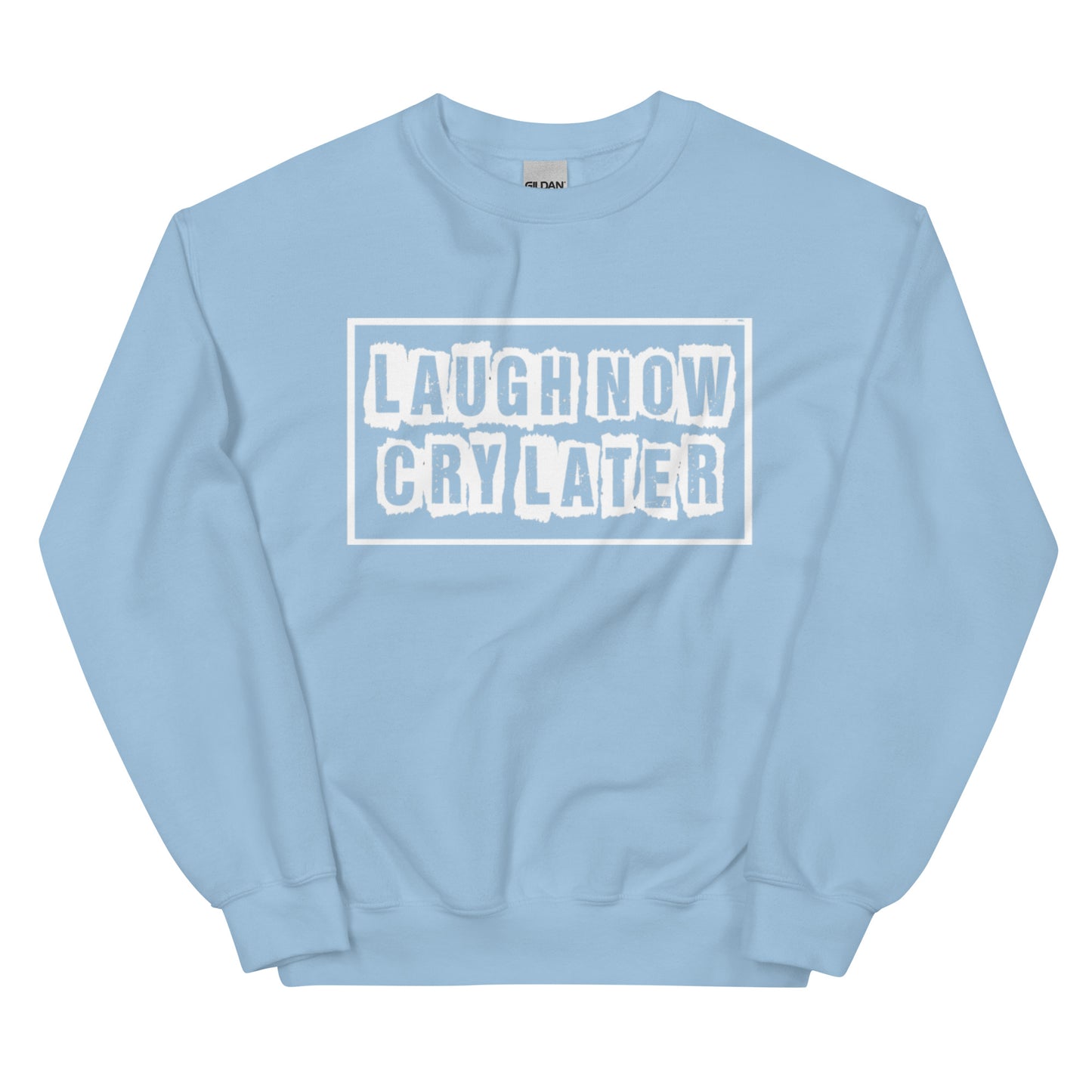 LAUGH NOW CRY LATER SWEATSHIRTS!!😂😎